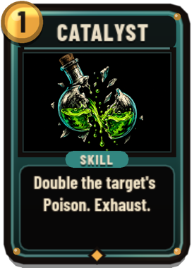 Catalyst: double the target's Poison